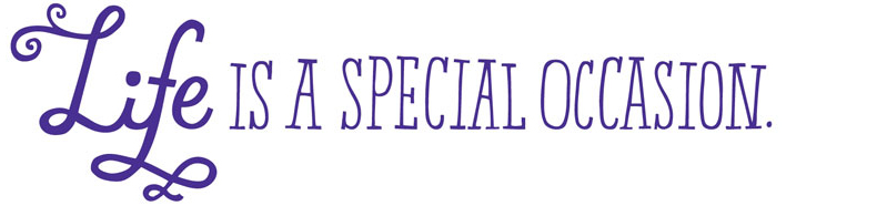 Life is a Special Occasion