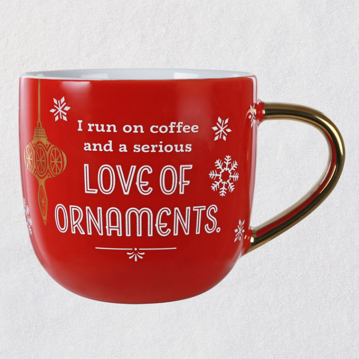 Hallmark Coffee Mug - "I Run on Coffee and a Serious Love of Ornaments."